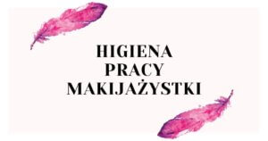 blog higiena pracy makijazystki