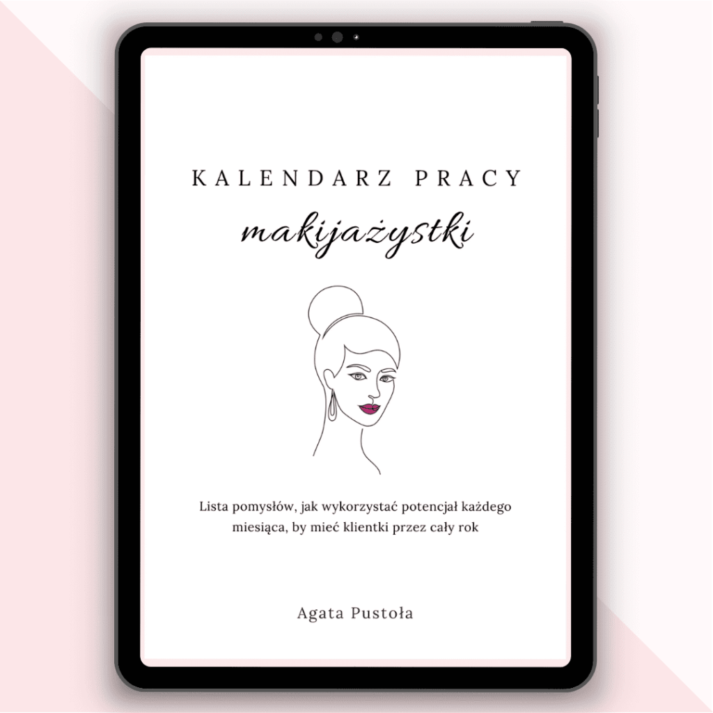 Kalendarz pracy makijazystki - Lista pomyslow, jak wykorzystac potencjal kazdego miesiaca, by miec klientki przez caly rok - Agata Pustola