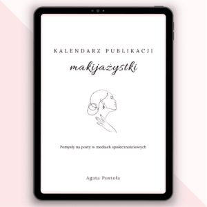 Kalendarz publikacji makijazystki - Pomysly na posty w mediach spolecznosciowych - Agata Pustola